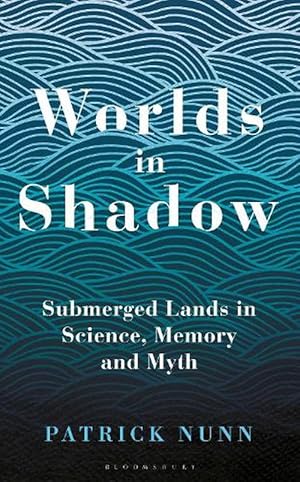 Worlds in Shadow: Submerged Lands in Science, Memory and Myth