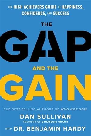 The Gap and the Gain: The High Achievers Guide to Happiness, Confidence, and Success