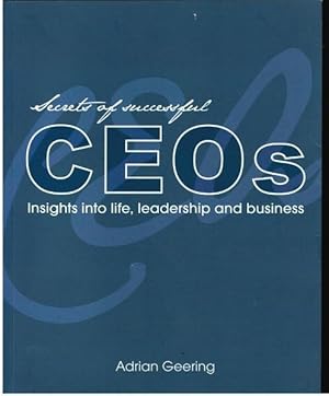 Secrets of Successful CEOs: Insights into Life, Leadership and Business