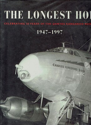 The Longest Hop: Celebrating 50 Years of the Qantas Kangaroo Route: Celebrating 50 Years of the Qantas Kangaroo Route 1947-1997