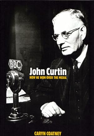 John Curtin: How He Won Over the Media