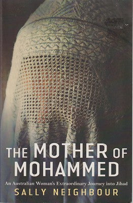 The Mother of Mohammed: An Australian Woman's Extraordinary Journey into Jihad