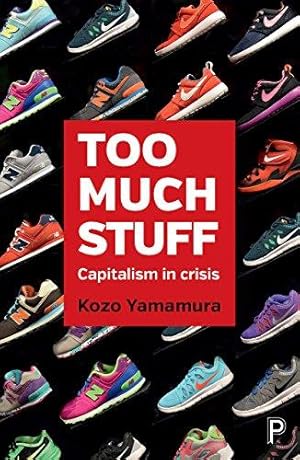 Too Much Stuff: Capitalism in Crisis