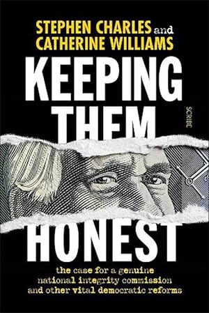 Keeping Them Honest: the case for a genuine national integrity commission and other vital democratic reforms