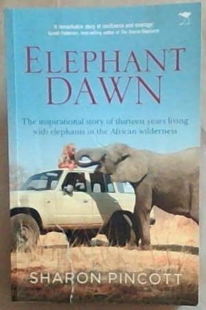 Elephant dawn: The inspirational story of thirteen years living with elephants in the African wilderness