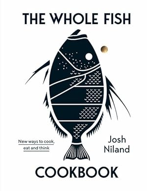 The Whole Fish Cookbook: New ways to cook, eat and think