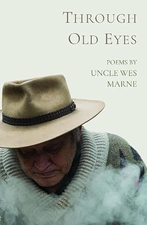 Through Old Eyes: Poems by Uncle Wes Marne