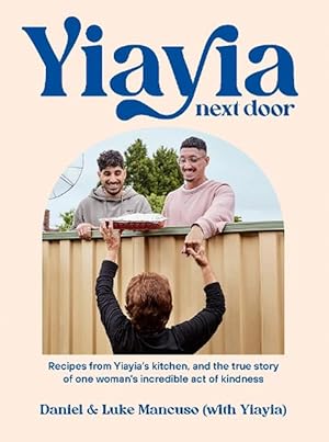 Yiayia Next Door: Recipes from Yiayia's kitchen, and the true story of one woman's incredible act of kindness