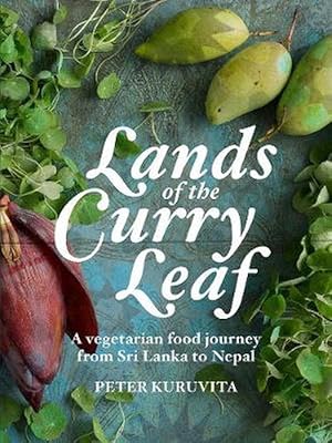 Lands of the Curry Leaf: A vegetarian food journey from Sri Lanka to Nepal