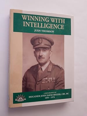Winning with Intelligence: A Biography of Brigadier John David Rogers, CBE, MC, 1895-1978