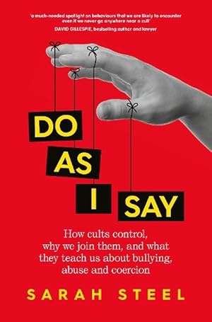 Do As I Say: How cults control, why we join them, and what they teach us about bullying, abuse and coercion