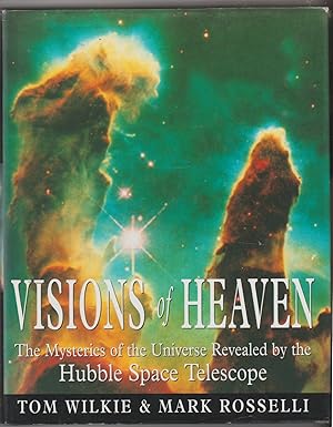 Visions of Heaven: The Mysteries of the Universe as Revealed by the Hubble Space Telescope