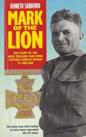 Mark of the Lion: Story of Captain Charles Upham, V.C.and Bar