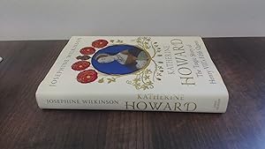 Katherine Howard: The Tragic Story of Henry VIII's Fifth Queen