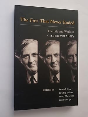 The Fuss That Never Ended: The Life and Work of Geoffrey Blainey