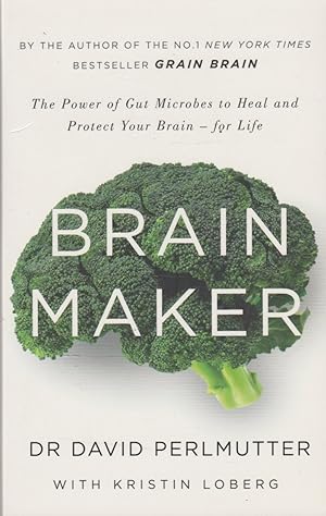 Brain Maker: The Power of Gut Microbes to Heal and Protect Your Brain - for Life