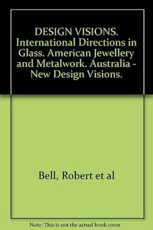 Design Visions: 2nd Perth International Crafts Triennial: International Directions in Glass; American Jewellery and Metalwork; Australia - New Design Visions