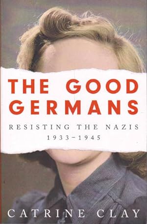 The Good Germans: Resisting the Nazis, 1933-1945