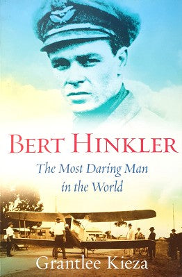 Bert Hinkler: The Most Daring Man In The World