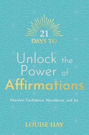 21 Days to Unlock the Power of Affirmations: Manifest Confidence, Abundance, and Joy