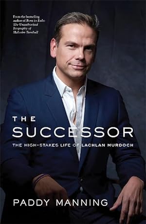 The Successor: The High-Stakes Life of Lachlan Murdoch