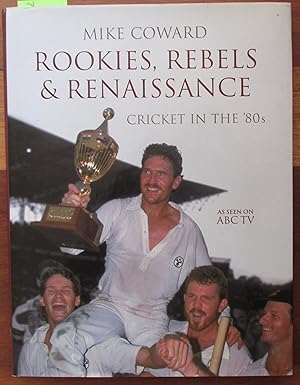 Rookies, Rebels and Renaissance: Cricket in the '80s