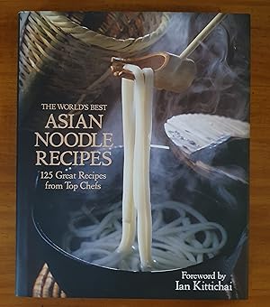 The World's Best Asian Noodle Recipes: 125 Great Recipes from Top Chefs