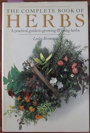 The Complete Book of Herbs: a Practical Guide to Growing & Using Herbs