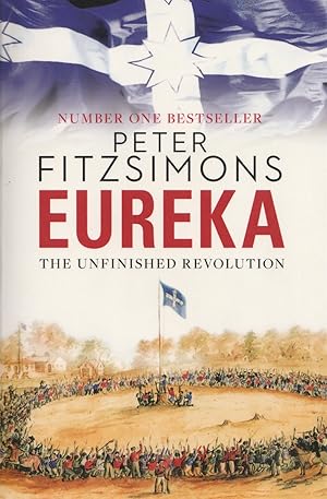 Eureka: The Unfinished Revolution: from the author of The Opera House, Batavia and Mutiny on the Bounty