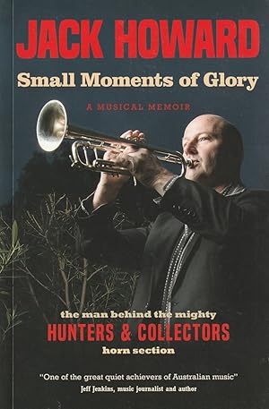 Small Moments of Glory: A Musical Memoir: the man behind the mighty Hunters and Collectors horn section