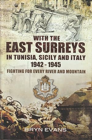 With the East Surreys in Tunisia, Sicily and Italy 1942-1945: Fighting for Every River and Mountain