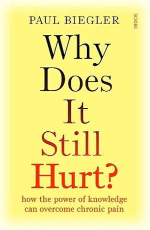 Why Does It Still Hurt?: how the power of knowledge can overcome chronic pain