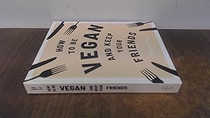 How to be Vegan and Keep Your Friends: Recipes & Tips