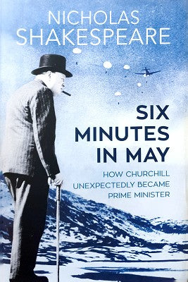 Six Minutes in May: How Churchill Unexpectedly Became Prime Minister