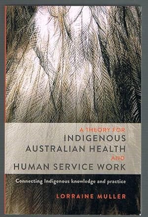 A Theory for Indigenous Australian Health and Human Service Work: Connecting Indigenous knowledge and practice