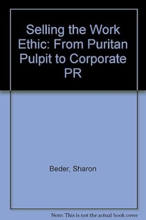 Selling the Work Ethic: from Puritan Pulpit to Corporate Pr: From Puritan Pulpit to Corporate Pr