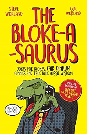 The Bloke-a-saurus: Jokes for blokes, fair dinkum funnies and true blue Aussie wisdom