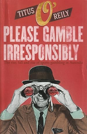 Please Gamble Irresponsibly: The rise, fall and rise of sports gambling in Australia