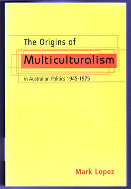 The Origins Of Multiculturalism In Australian Politics 1945-1975