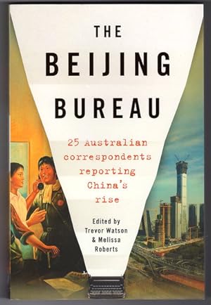 The Beijing Bureau: 25 Australian Correspondents Reporting China's Rise