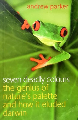 Seven Deadly Colours: The Genius of Nature's Palette and How it Eluded Darwin