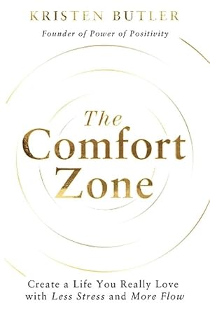 The Comfort Zone: Create a Life You Really Love with Less Stress and More Flow