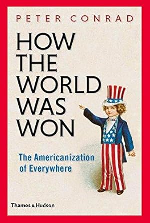 How the World Was Won: The Americanization of Everywhere