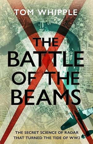The Battle of the Beams: The secret science of radar that turned the tide of WW2