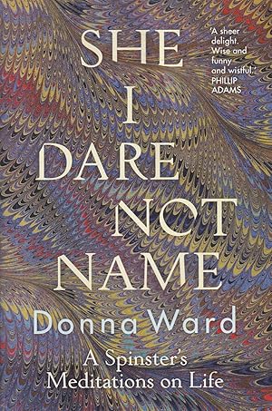 She I Dare Not Name: A spinster's meditations on life