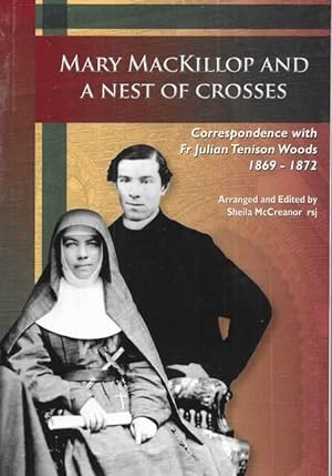 Mary MacKillop and a Nest of Crosses: Correspondence with Fr Julian Woods - 1869 to 1872