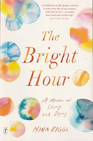 The Bright Hour: A Memoir of Living and Dying