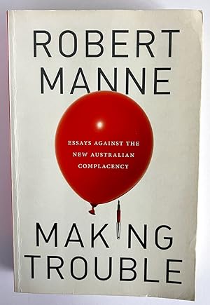 Making Trouble: Essays Against the New Australian Complacency