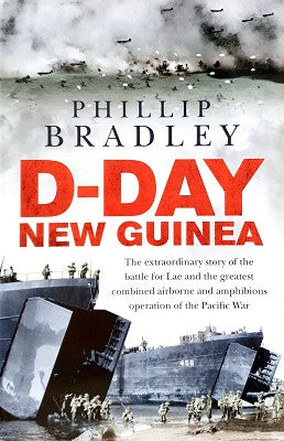 D-Day New Guinea: The extraordinary story of the battle for Lae and the greatest combined airborne and amphibious operation of the Pacific War