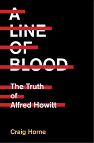 Line of Blood: The Truth of Alfred Howitt